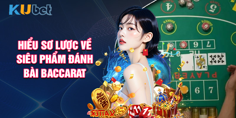 Hiểu Sơ Lược Về Siêu Phẩm Đánh Bài Baccarat