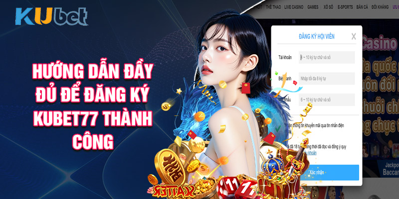 Hướng Dẫn Đầy Đủ Để Đăng Ký Kubet77 Thành Công