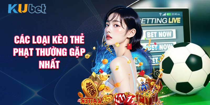 Các Loại Kèo Thẻ Phạt Thường Gặp Nhất