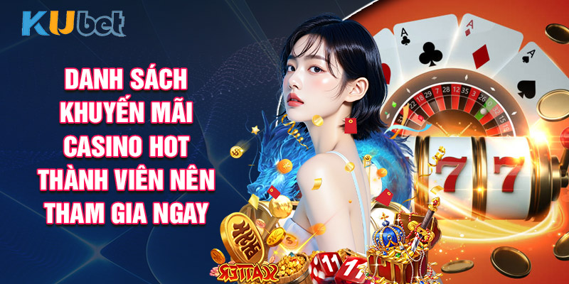Danh sách khuyến mãi casino hot thành viên nên tham gia ngay