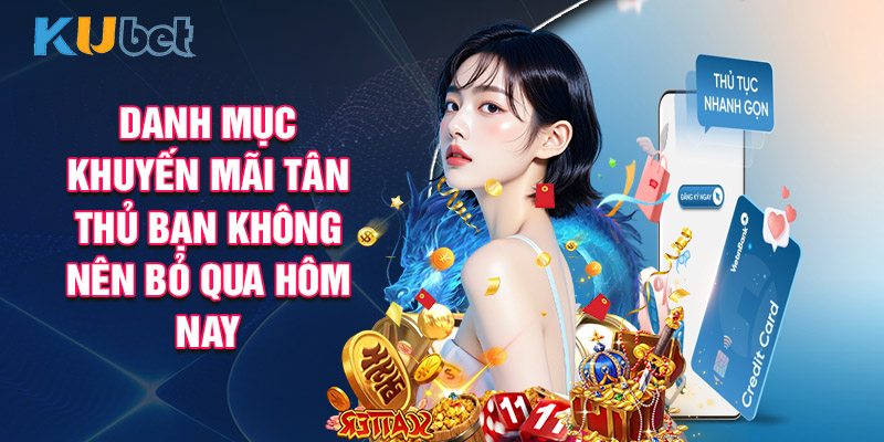 Danh Mục Khuyến Mãi Tân Thủ Bạn Không Nên Bỏ Qua Hôm Nay