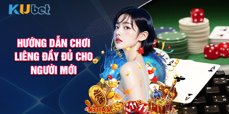 Hướng Dẫn Chơi Liêng Đầy Đủ Cho Người Mới