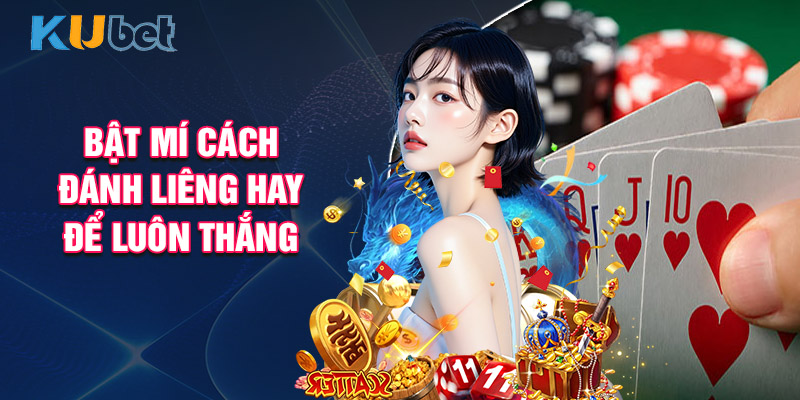 Bật Mí Cách Đánh Liêng Hay Để Luôn Thắng