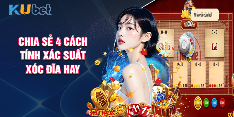 Chia Sẻ 4 Cách Tính Xác Suất Xóc Đĩa Hay