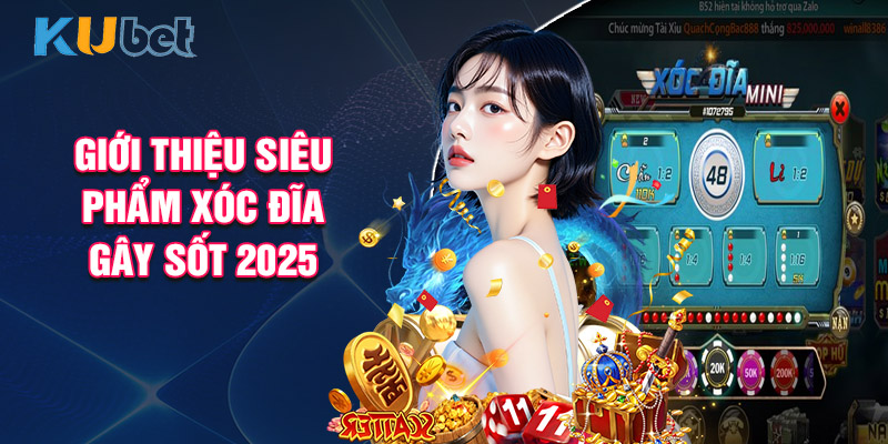 Giới Thiệu Siêu Phẩm Xóc Đĩa Gây Sốt 2025