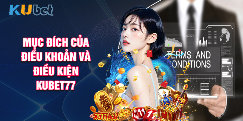 Mục Đích Của Điều Khoản Và Điều Kiện KUBET77
