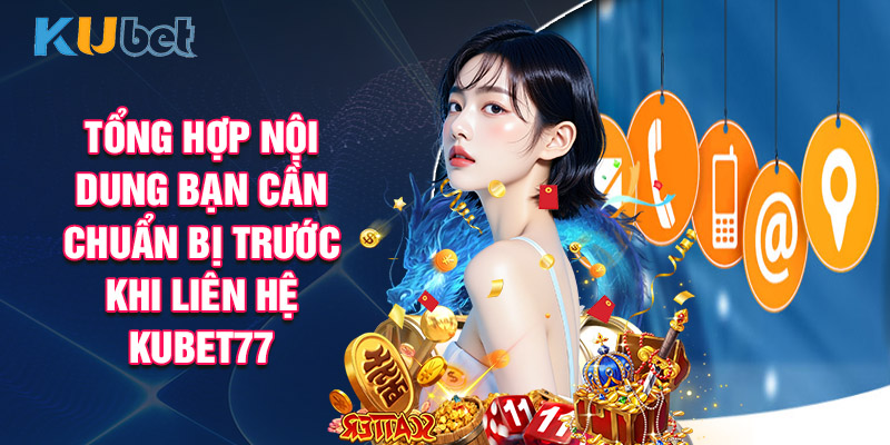 Tổng Hợp Nội Dung Bạn Cần Chuẩn Bị Trước Khi Liên Hệ Tại Đây