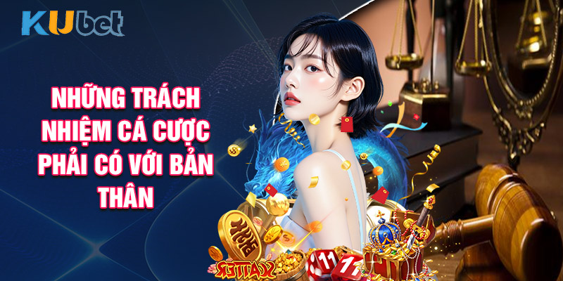 Những Trách Nhiệm Cá Cược Phải Có Với Bản Thân